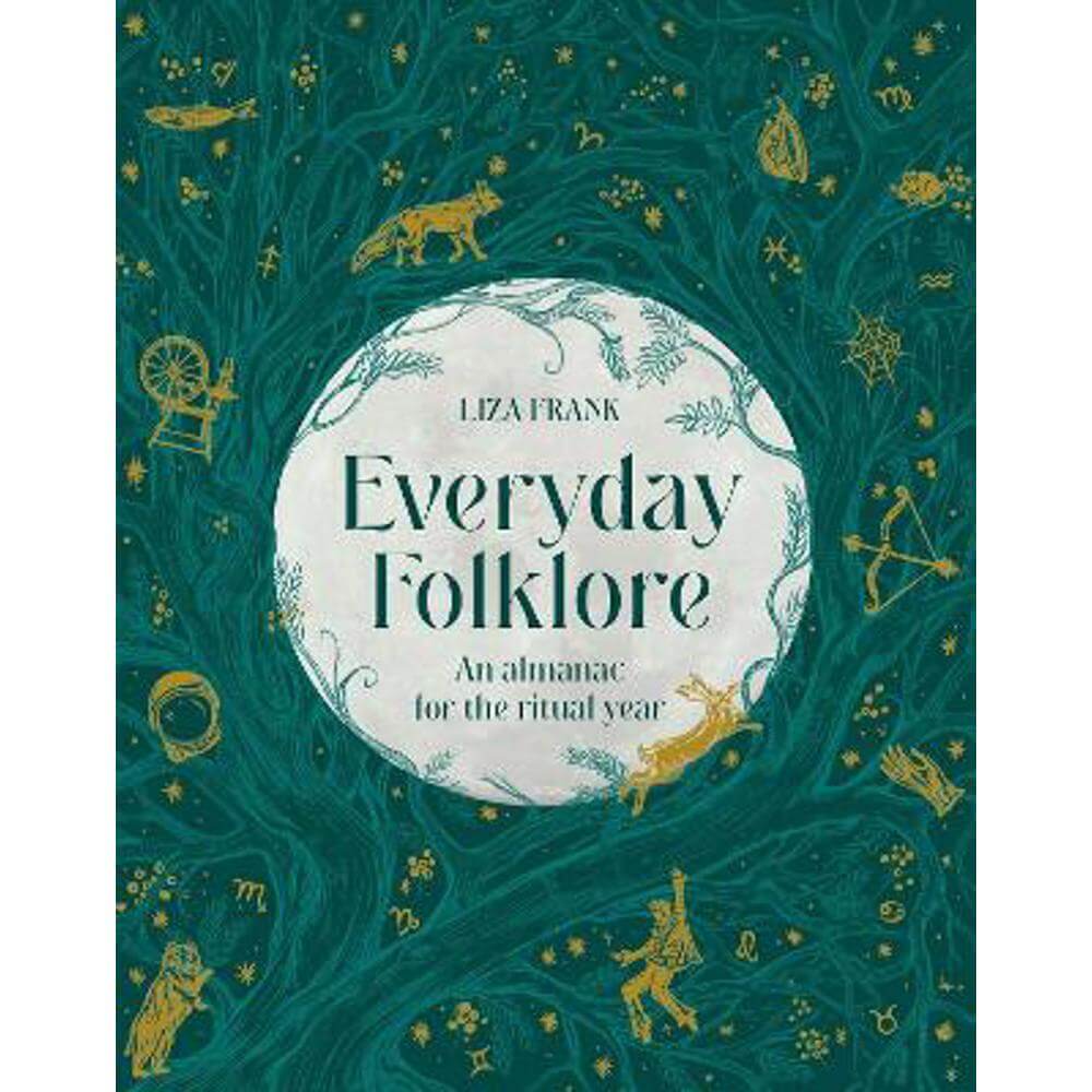 Everyday Folklore: An almanac for the ritual year (Hardback) - Liza Frank